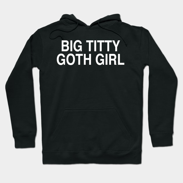 BIG TITTY GOTH GIRL Hoodie by TheCosmicTradingPost